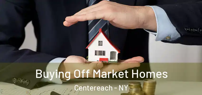  Buying Off Market Homes Centereach - NY