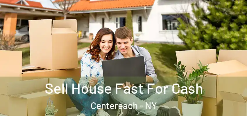 Sell House Fast For Cash Centereach - NY