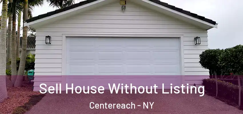  Sell House Without Listing Centereach - NY