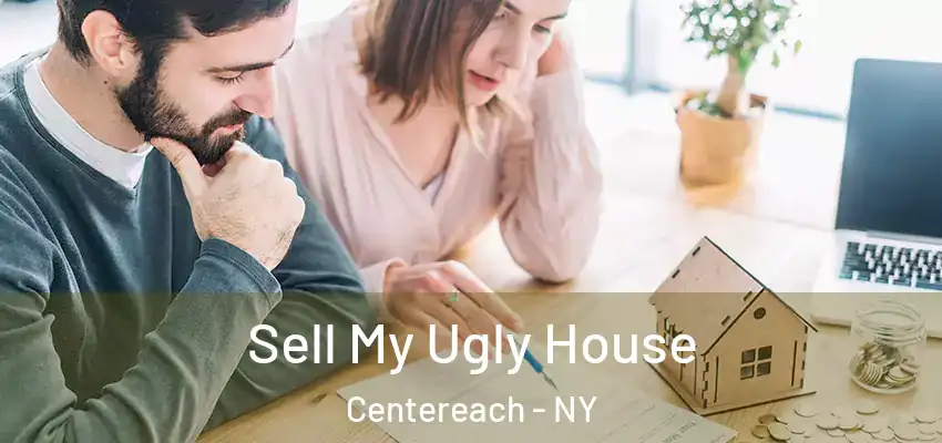 Sell My Ugly House Centereach - NY