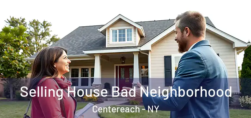 Selling House Bad Neighborhood Centereach - NY